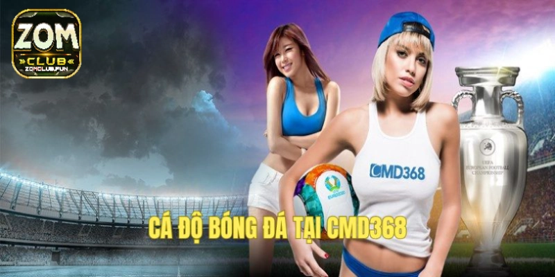 Cá cược trận bóng tại sảnh CMD 368